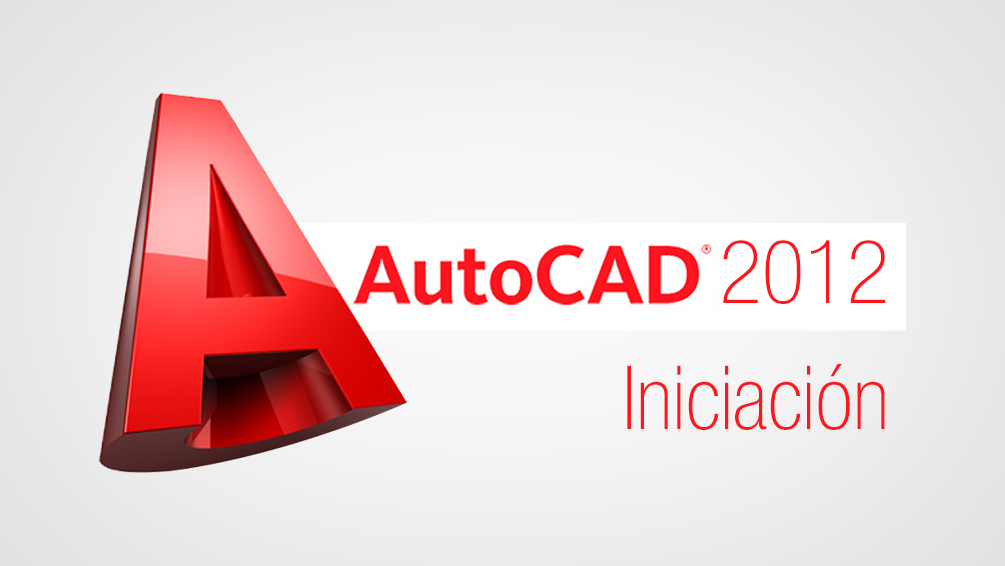 Curso de AutoCAD 2D 2012 Iniciaci&oacute;n