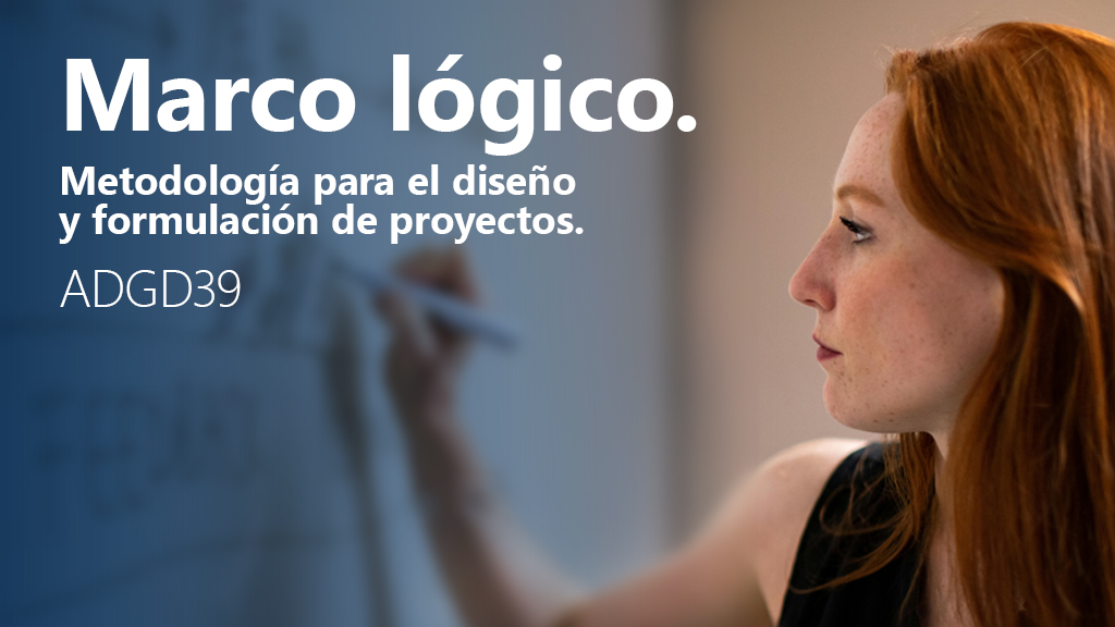 Curso de Marco l&oacute;gico. Dise&ntilde;o de proyectos (ADGD39)