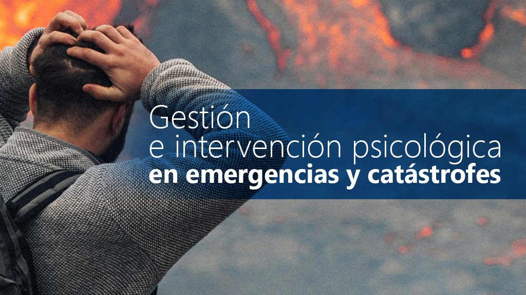 Curso de Gesti&oacute;n e intervenci&oacute;n psicol&oacute;gica en emergencias 