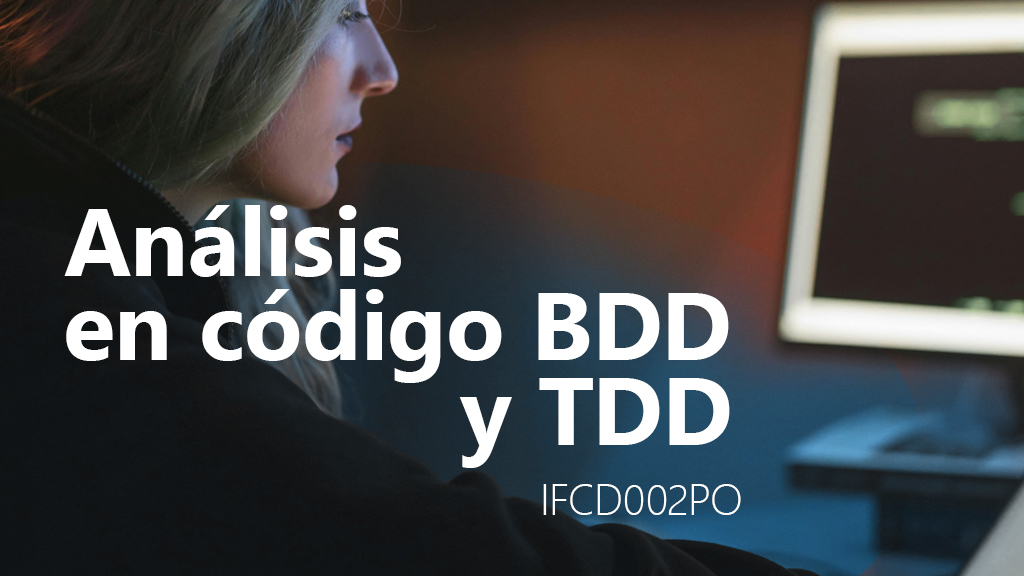 Curso de An&aacute;lisis en c&oacute;digo BDD y TDD (IFCD002PO)