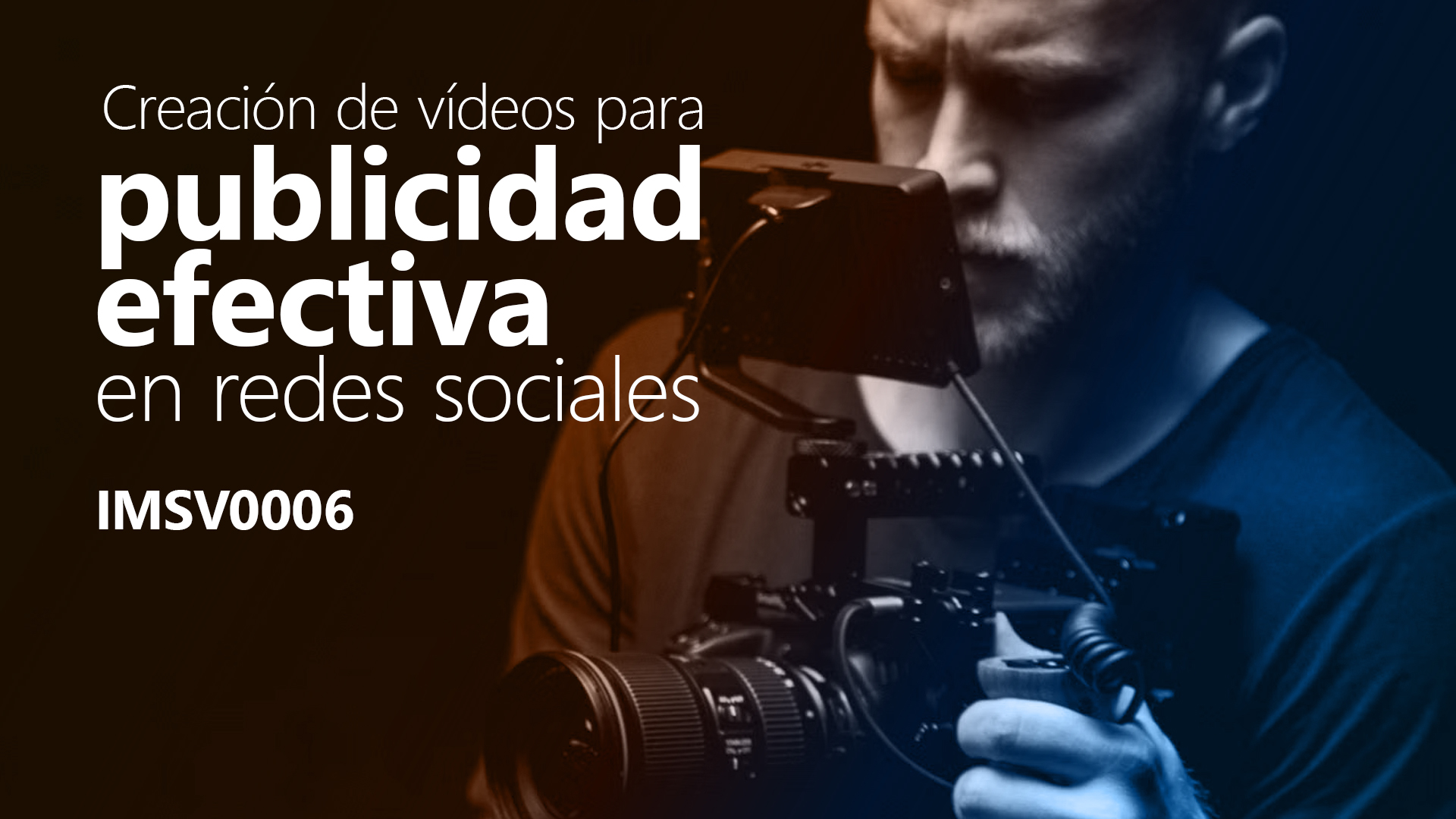 Curso de Creaci&oacute;n de v&iacute;deos publicidad RRSS (IMSV0006)
