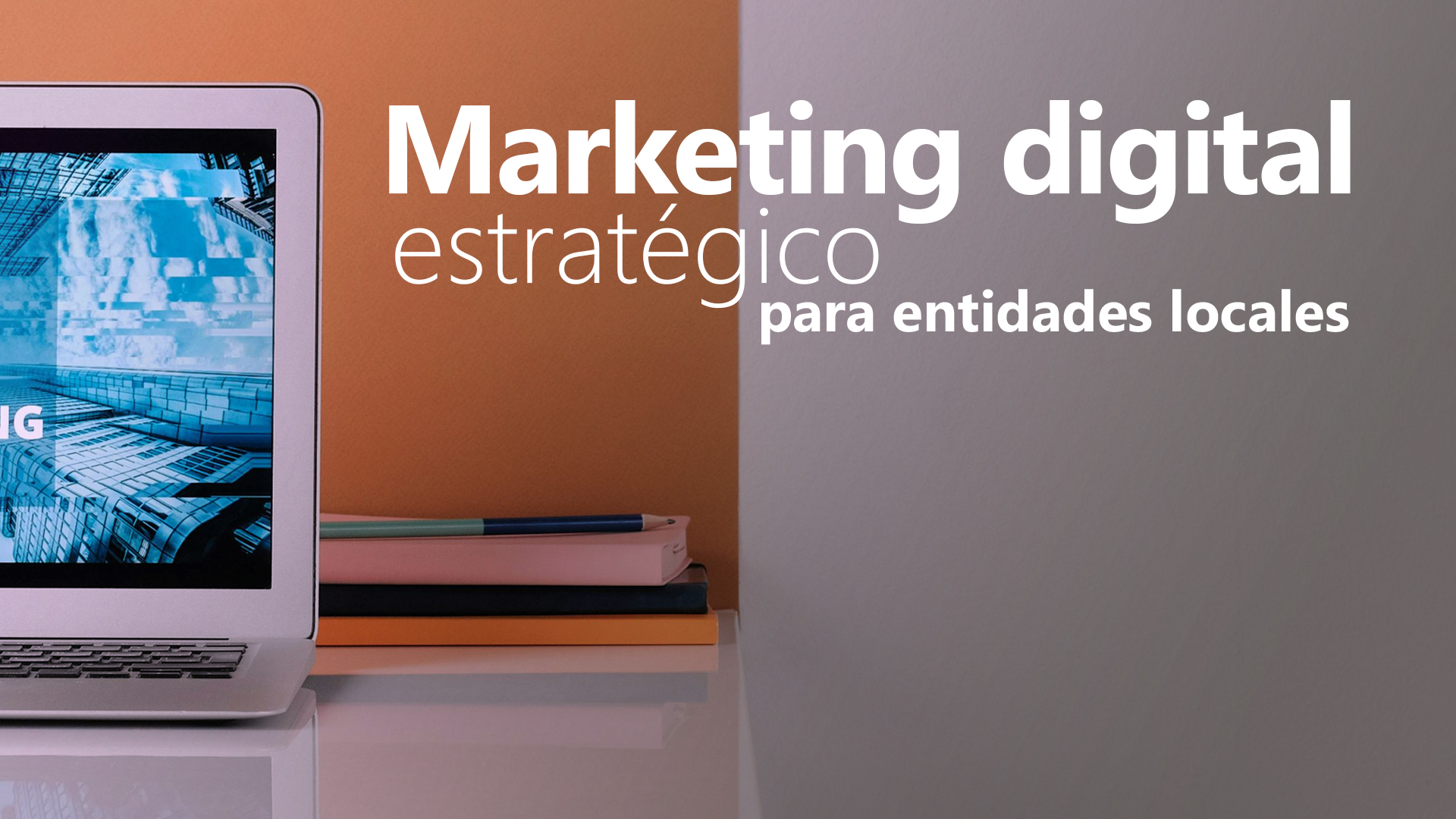 Curso de Marketing digital estrat&eacute;gico en entidades locales
