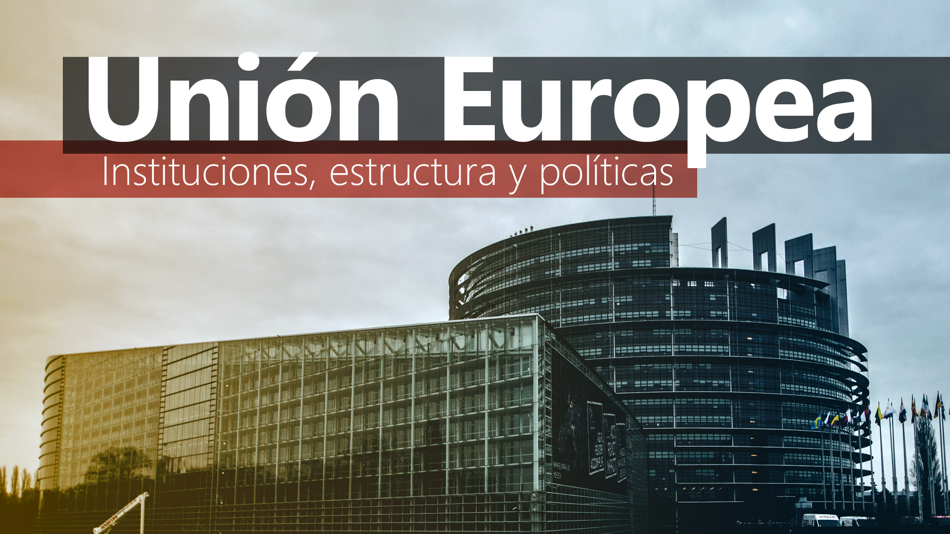 Curso de Uni&oacute;n Europea: instituciones, estructura,pol&iacute;ticas